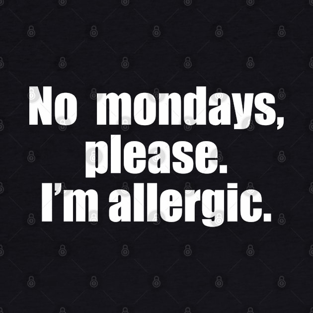 No mondays, please. I'm allergic. by EpicEndeavours